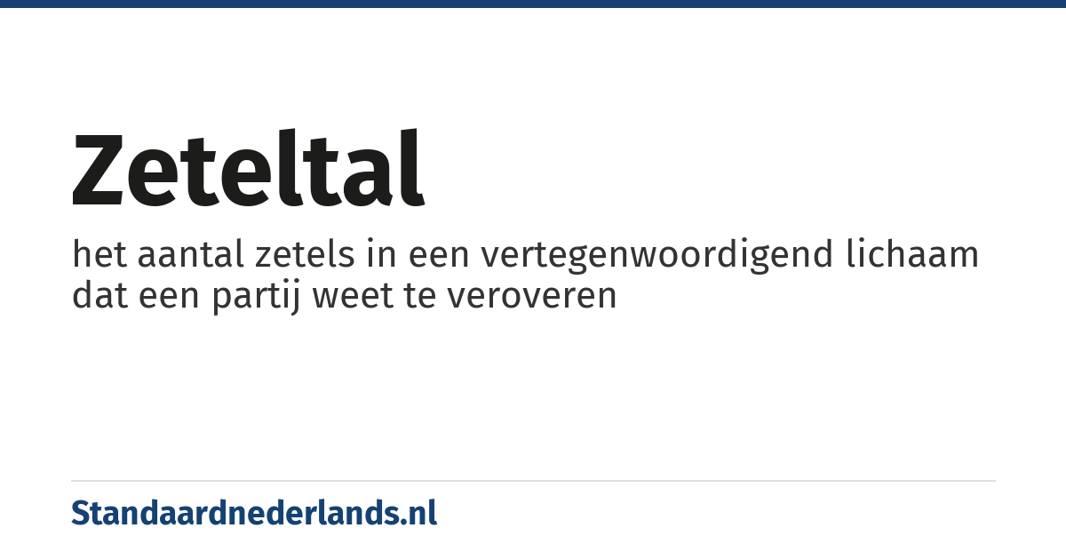 zeteltal: het aantal zetels in een vertegenwoordigend lichaam dat een partij weet te veroveren