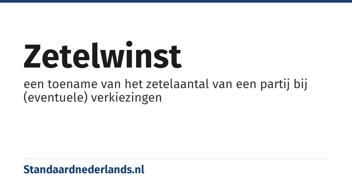 zetelwinst: een toename van het zetelaantal van een partij bij (eventuele) verkiezingen