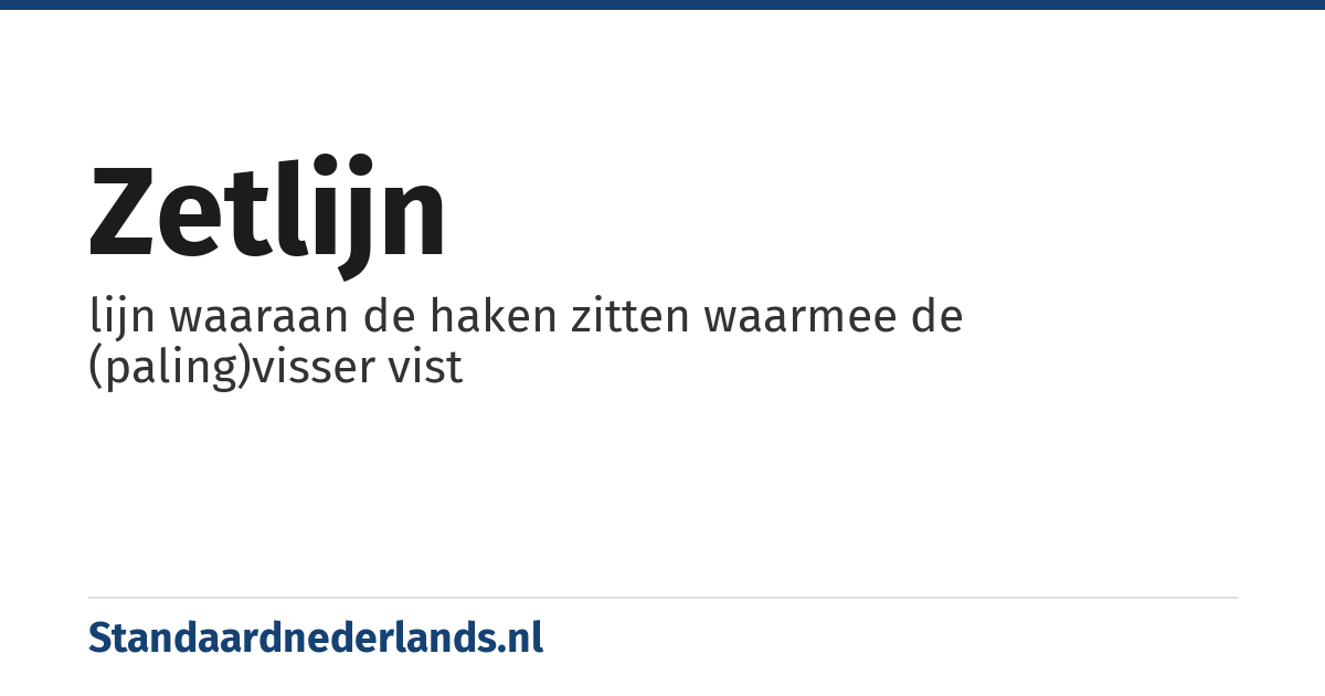 zetlijn: lijn waaraan de haken zitten waarmee de (paling)visser vist