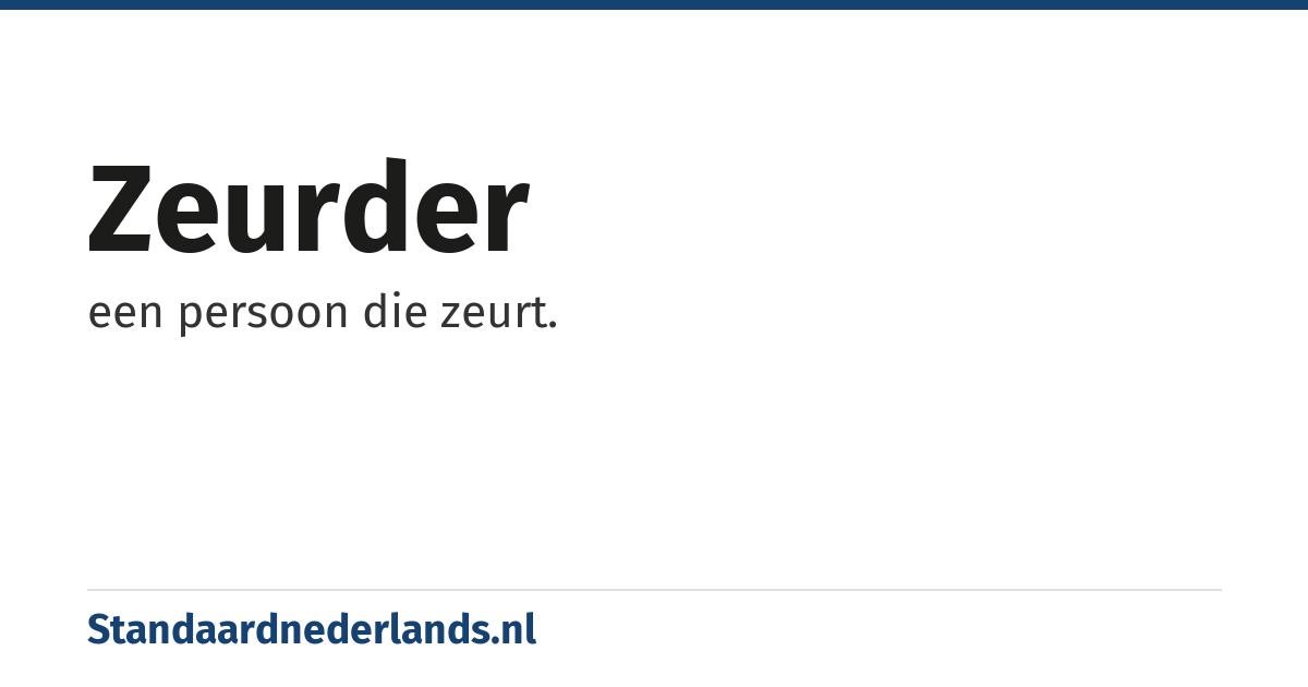 zeurder: een persoon die zeurt.