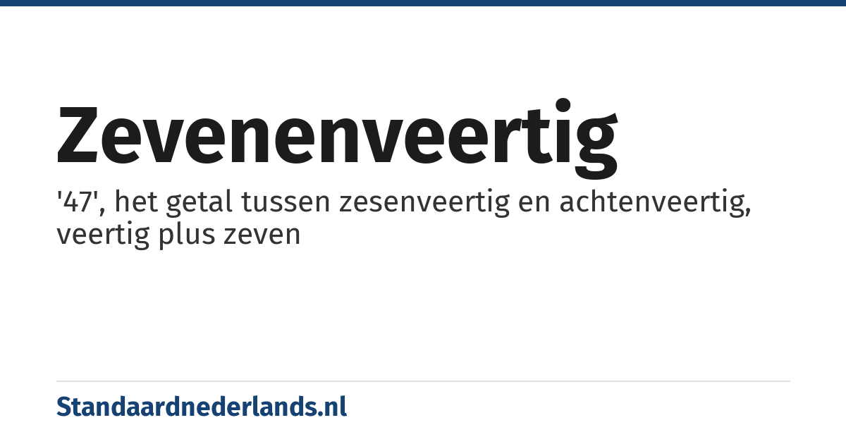 zevenenveertig: '47', het getal tussen zesenveertig en achtenveertig, veertig plus zeven