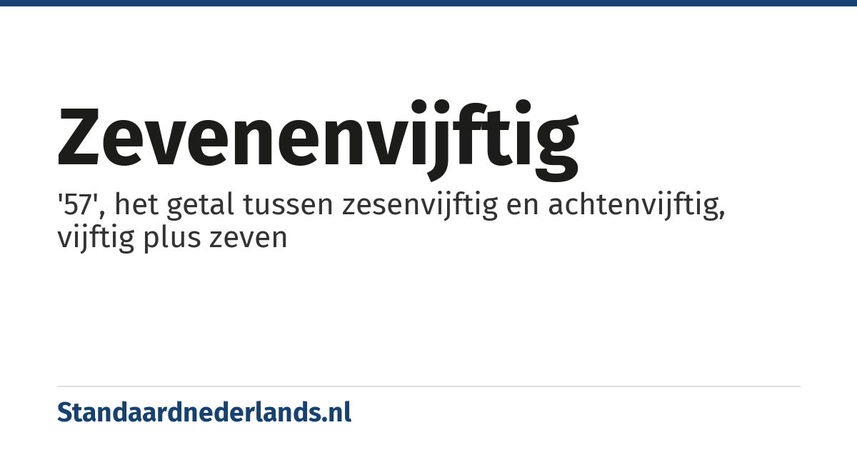 zevenenvijftig: '57', het getal tussen zesenvijftig en achtenvijftig, vijftig plus zeven