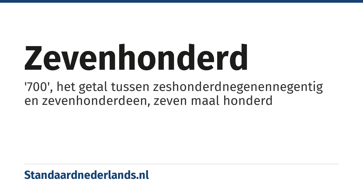 zevenhonderd: '700', het getal tussen zeshonderdnegenennegentig en zevenhonderdeen, zeven maal honderd