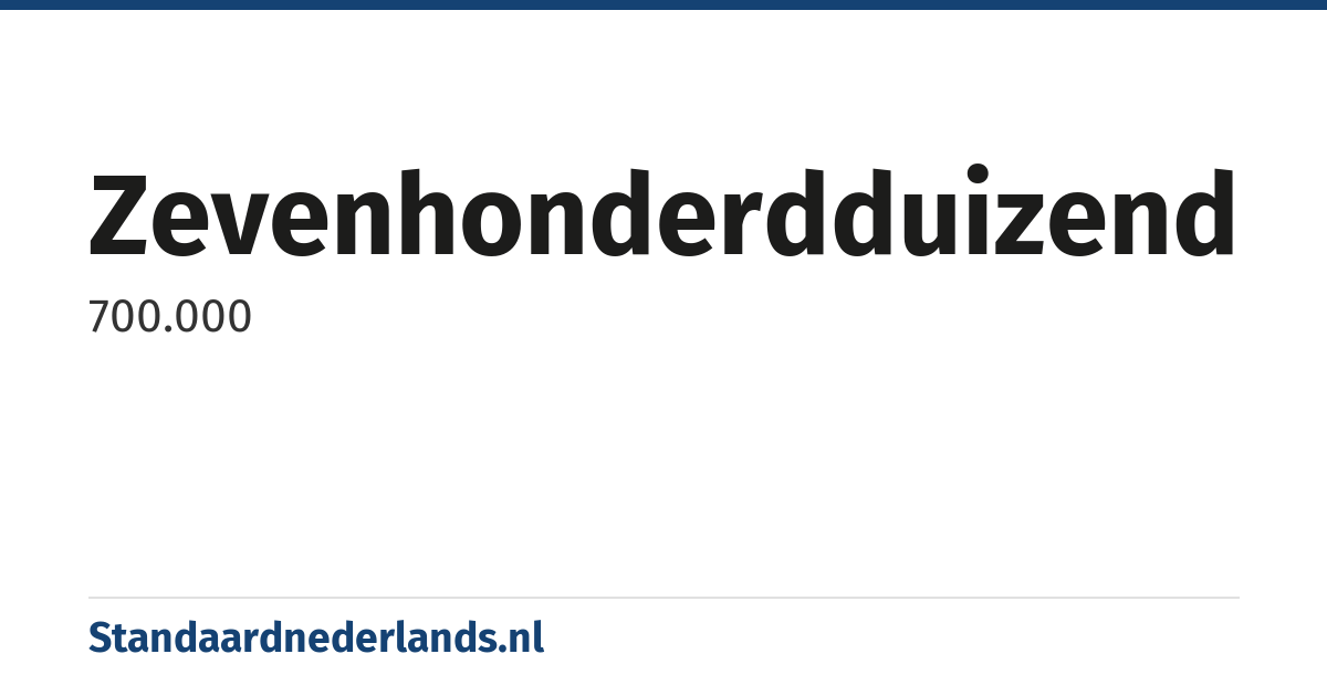 zevenhonderdduizend: 700.000