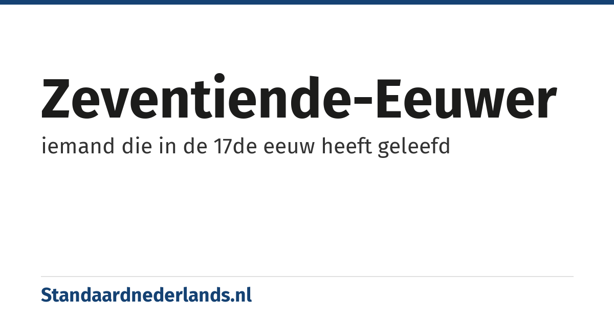 zeventiende-eeuwer: iemand die in de 17de eeuw heeft geleefd