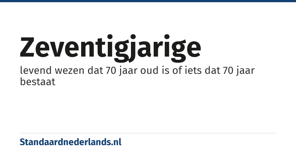 zeventigjarige: levend wezen dat 70 jaar oud is of iets dat 70 jaar bestaat