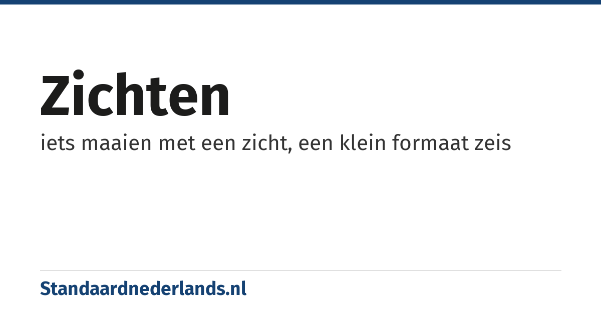 zichten: iets maaien met een zicht, een klein formaat zeis