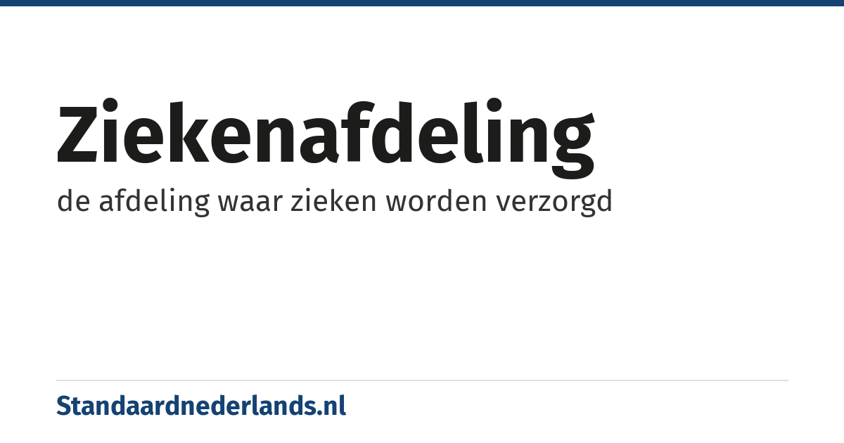 ziekenafdeling: de afdeling waar zieken worden verzorgd