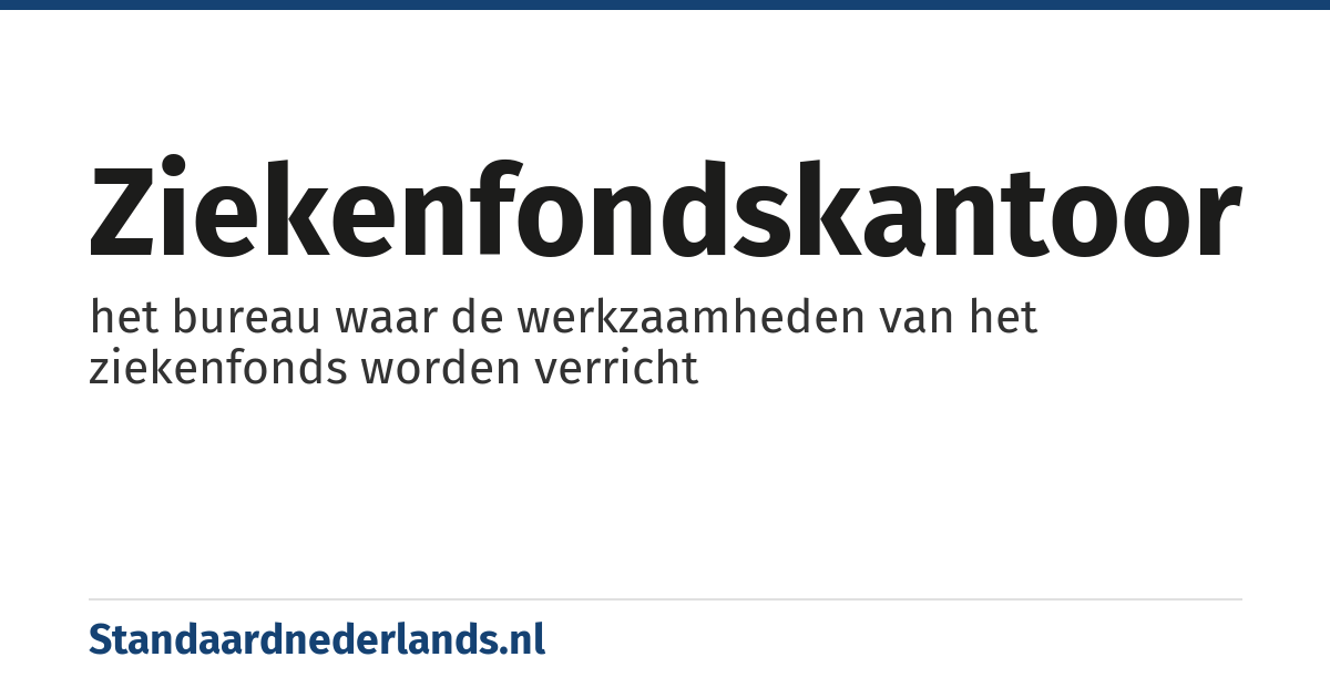 ziekenfondskantoor: het bureau waar de werkzaamheden van het ziekenfonds worden verricht