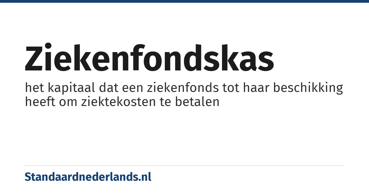 ziekenfondskas: het kapitaal dat een ziekenfonds tot haar beschikking heeft om ziektekosten te betalen