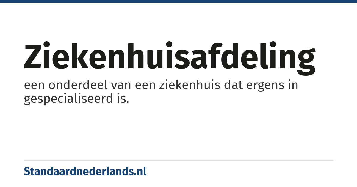 ziekenhuisafdeling: een onderdeel van een ziekenhuis dat ergens in gespecialiseerd is.