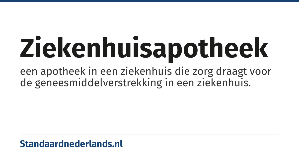 ziekenhuisapotheek: een apotheek in een ziekenhuis die zorg draagt voor de geneesmiddelverstrekking in een ziekenhuis.