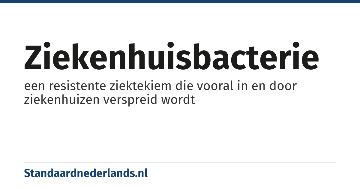 ziekenhuisbacterie: een resistente ziektekiem die vooral in en door ziekenhuizen verspreid wordt
