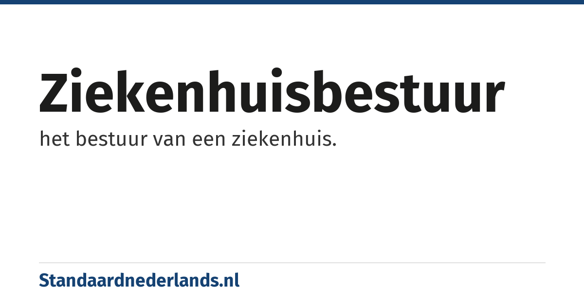 ziekenhuisbestuur: het bestuur van een ziekenhuis.