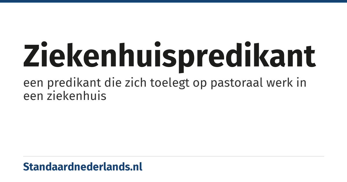 ziekenhuispredikant: een predikant die zich toelegt op pastoraal werk in een ziekenhuis