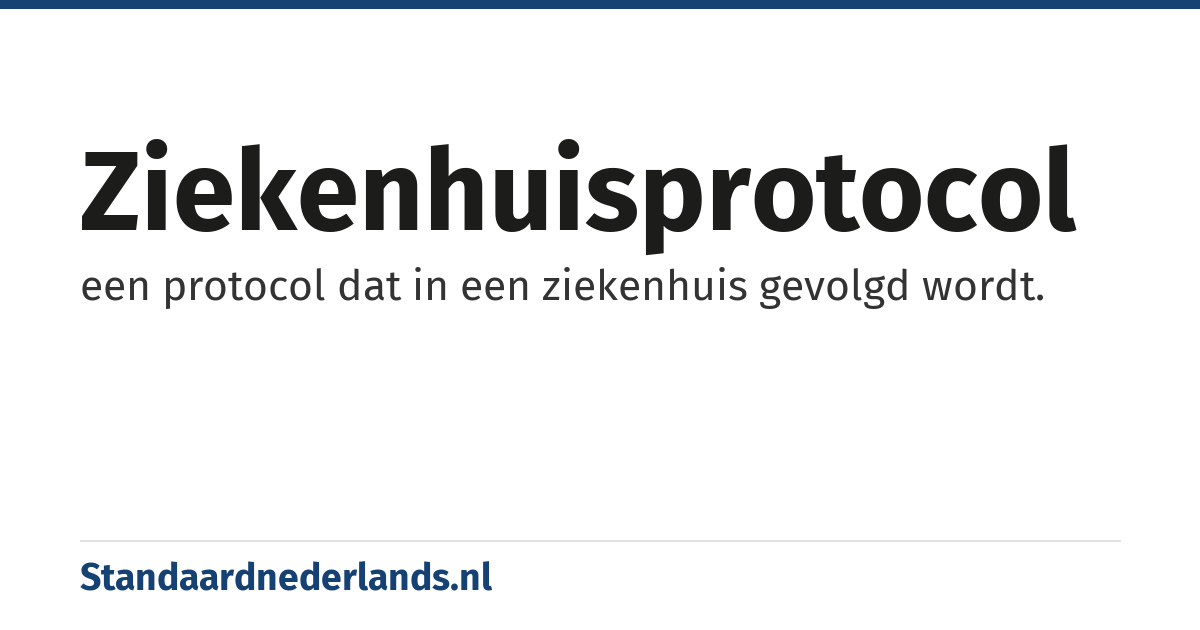 ziekenhuisprotocol: een protocol dat in een ziekenhuis gevolgd wordt.