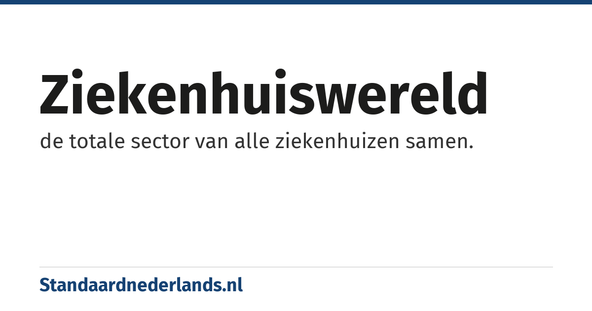 ziekenhuiswereld: de totale sector van alle ziekenhuizen samen.