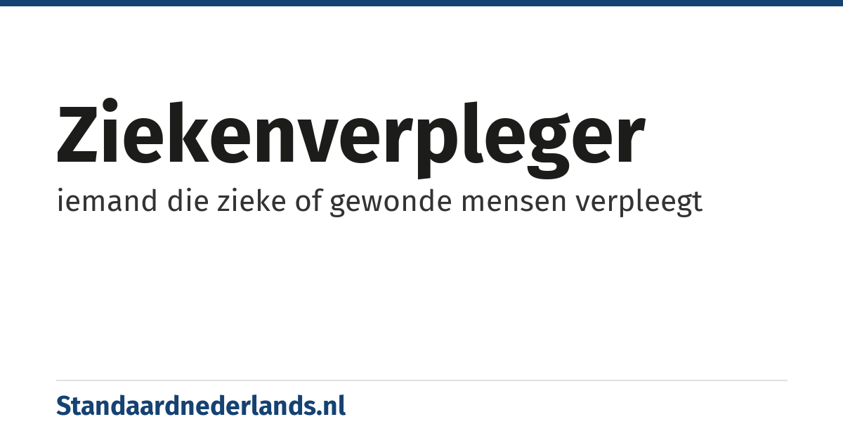 ziekenverpleger: iemand die zieke of gewonde mensen verpleegt