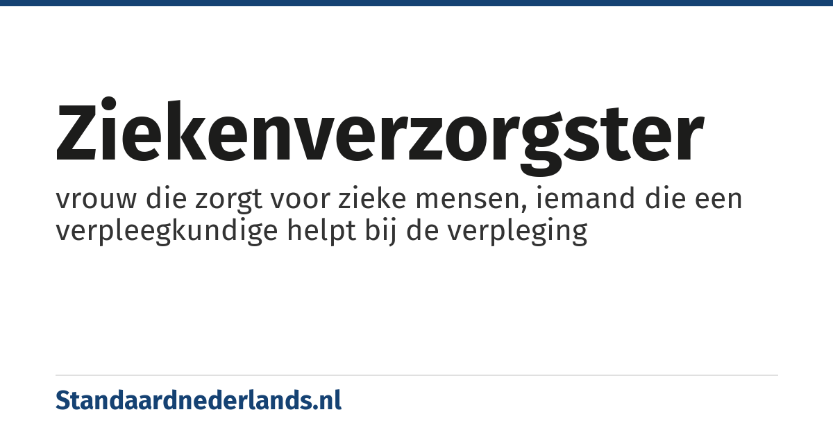 ziekenverzorgster: vrouw die zorgt voor zieke mensen, iemand die een verpleegkundige helpt bij de verpleging