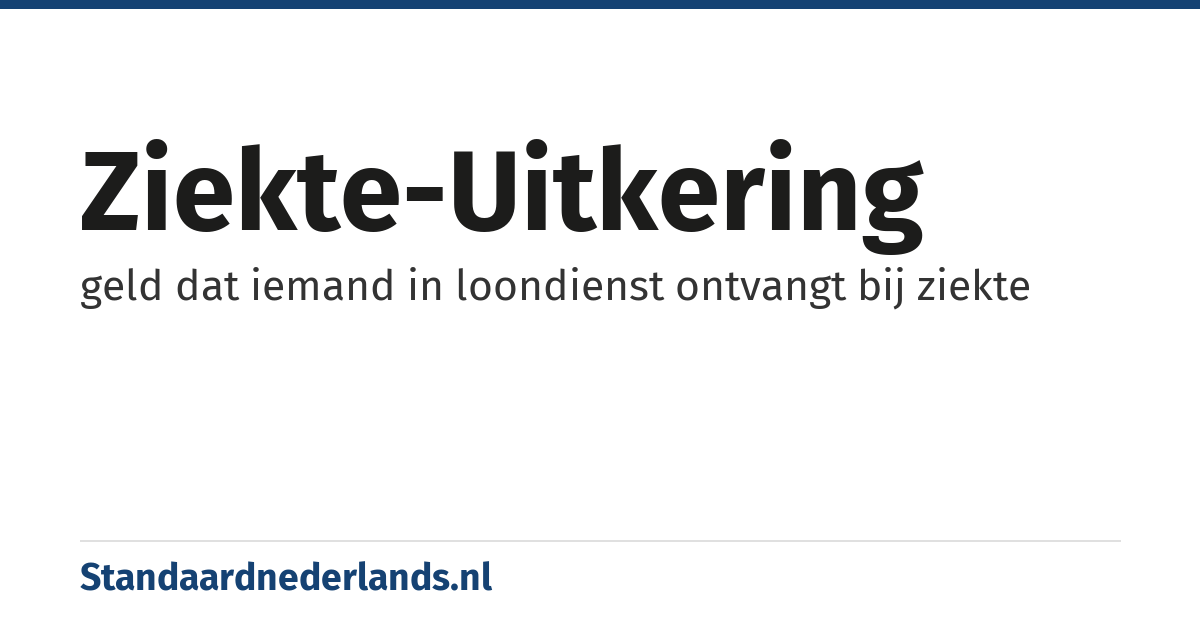 ziekte-uitkering: geld dat iemand in loondienst ontvangt bij ziekte