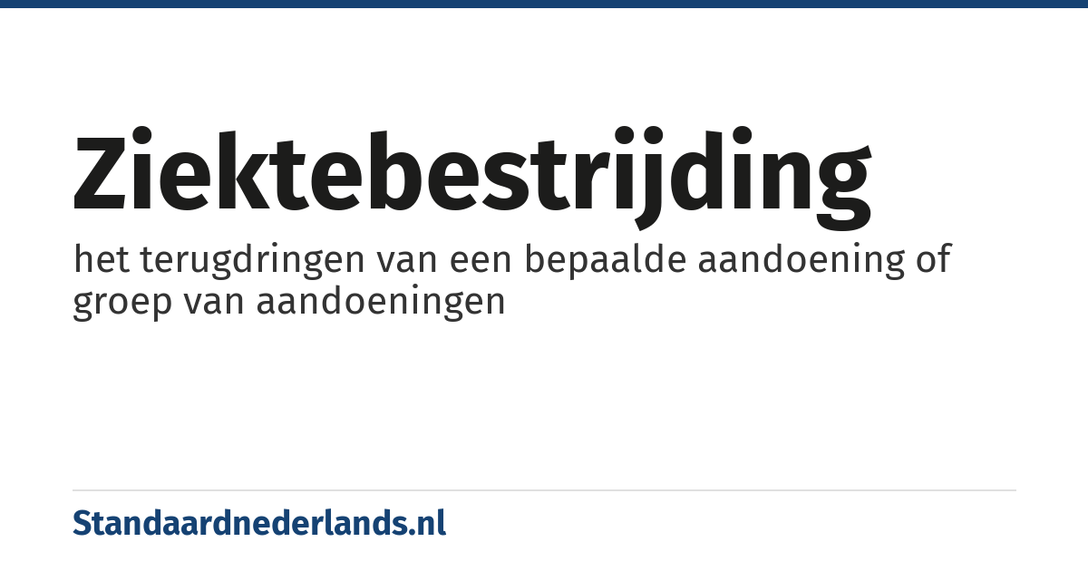 ziektebestrijding: het terugdringen van een bepaalde aandoening of groep van aandoeningen