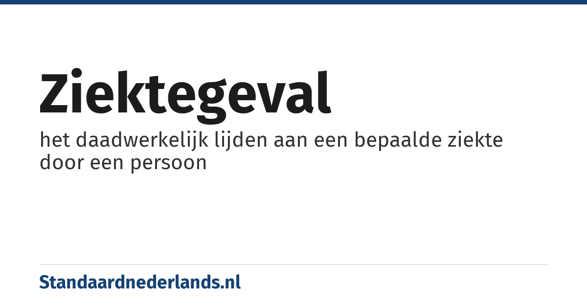 ziektegeval: het daadwerkelijk lijden aan een bepaalde ziekte door een persoon