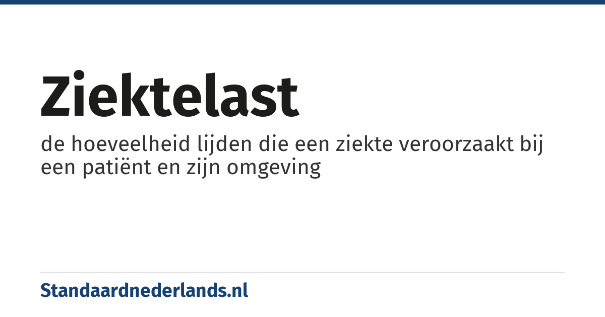 ziektelast: de hoeveelheid lijden die een ziekte veroorzaakt bij een patiënt en zijn omgeving