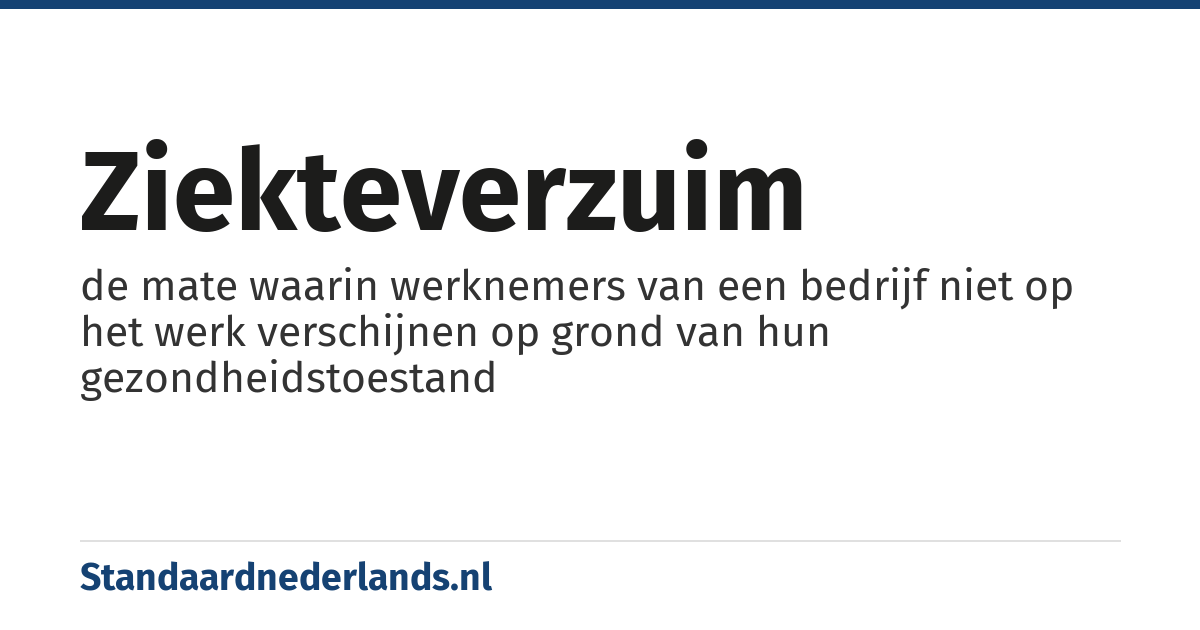 ziekteverzuim: de mate waarin werknemers van een bedrijf niet op het werk verschijnen op grond van hun gezondheidstoestand