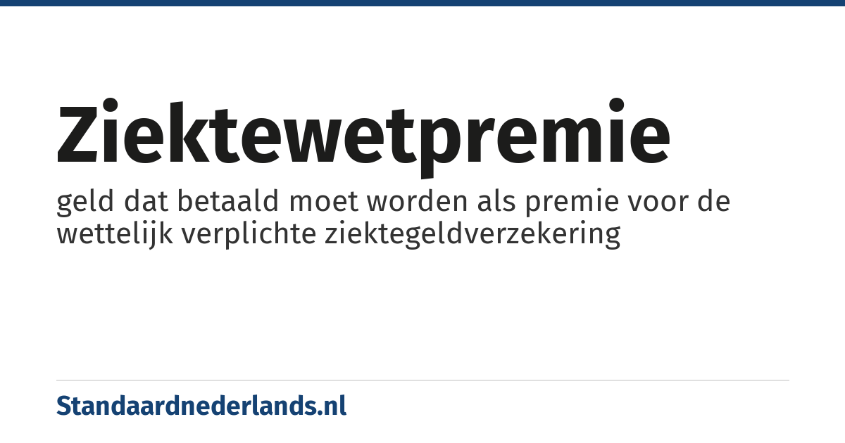 ziektewetpremie: geld dat betaald moet worden als premie voor de wettelijk verplichte ziektegeldverzekering