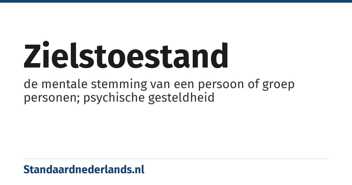 zielstoestand: de mentale stemming van een persoon of groep personen; psychische gesteldheid