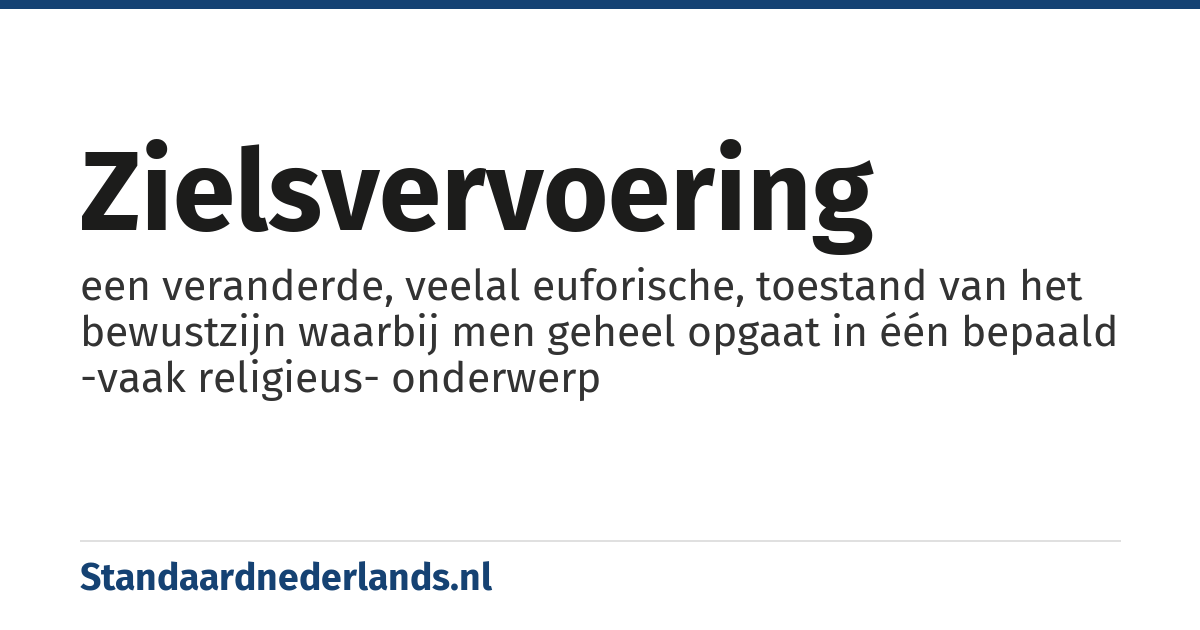 zielsvervoering: een veranderde, veelal euforische, toestand van het bewustzijn waarbij men geheel opgaat in één bepaald -vaak religieus- onderwerp