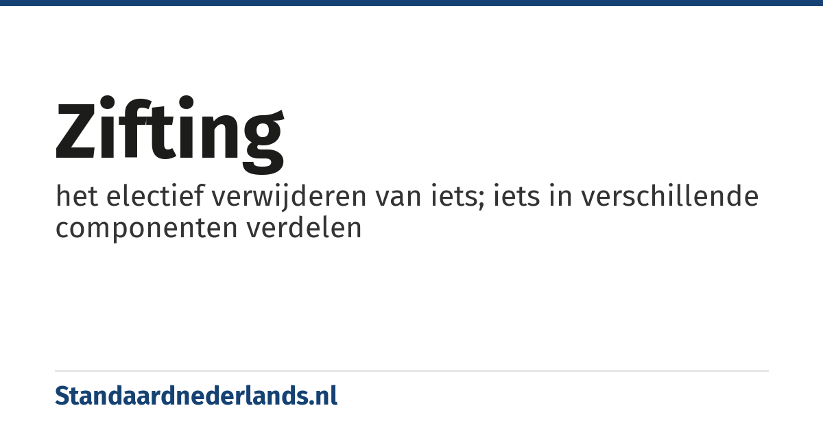 zifting: het electief verwijderen van iets; iets in verschillende componenten verdelen