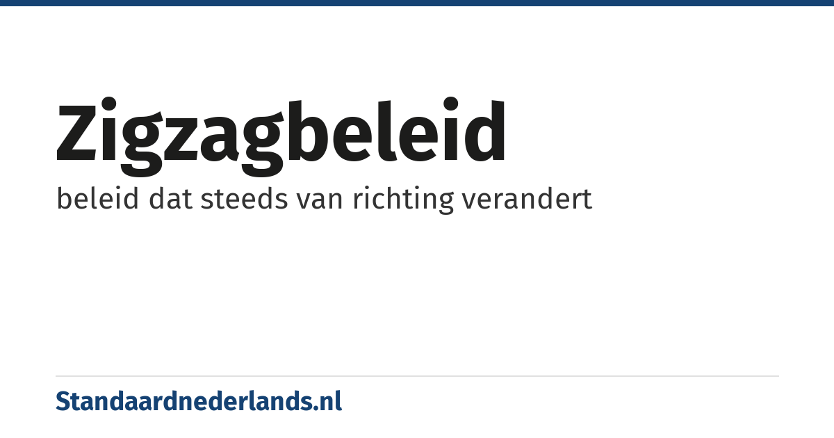 zigzagbeleid: beleid dat steeds van richting verandert