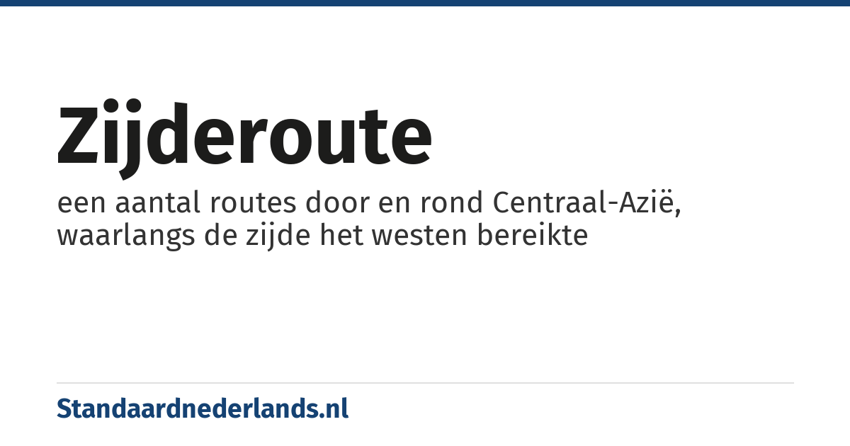 zijderoute: een aantal routes door en rond Centraal-Azië, waarlangs de zijde het westen bereikte