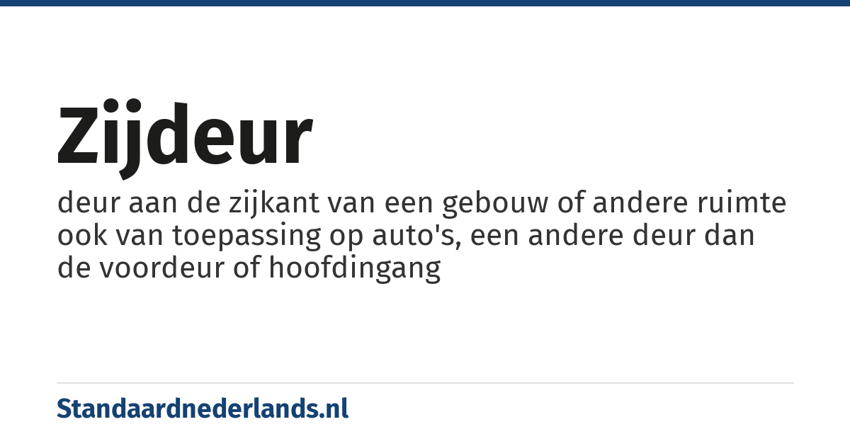 zijdeur: deur aan de zijkant van een gebouw of andere ruimte ook van toepassing op auto's, een andere deur dan de voordeur of hoofdingang