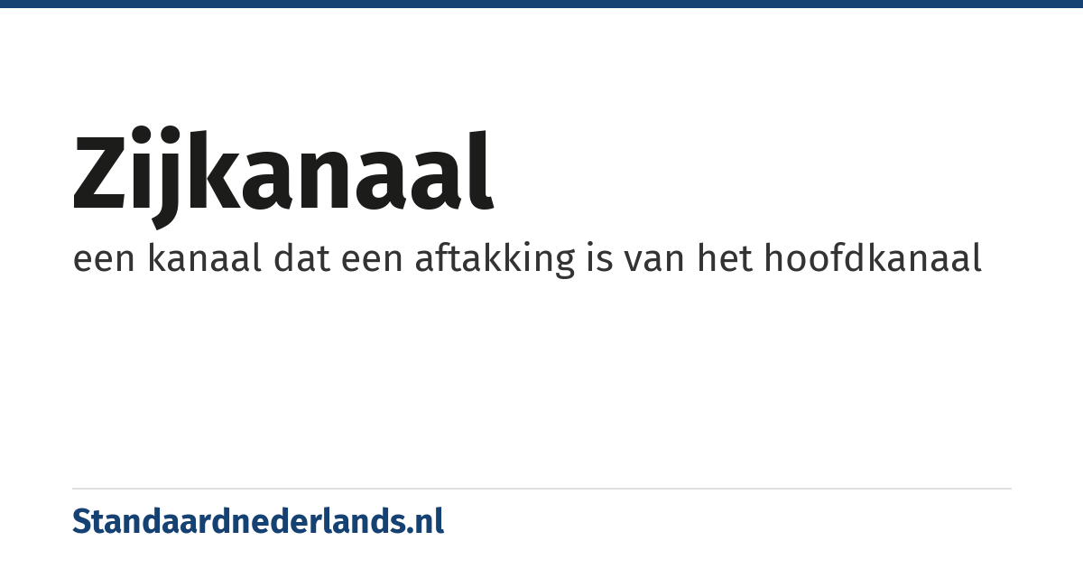 zijkanaal: een kanaal dat een aftakking is van het hoofdkanaal