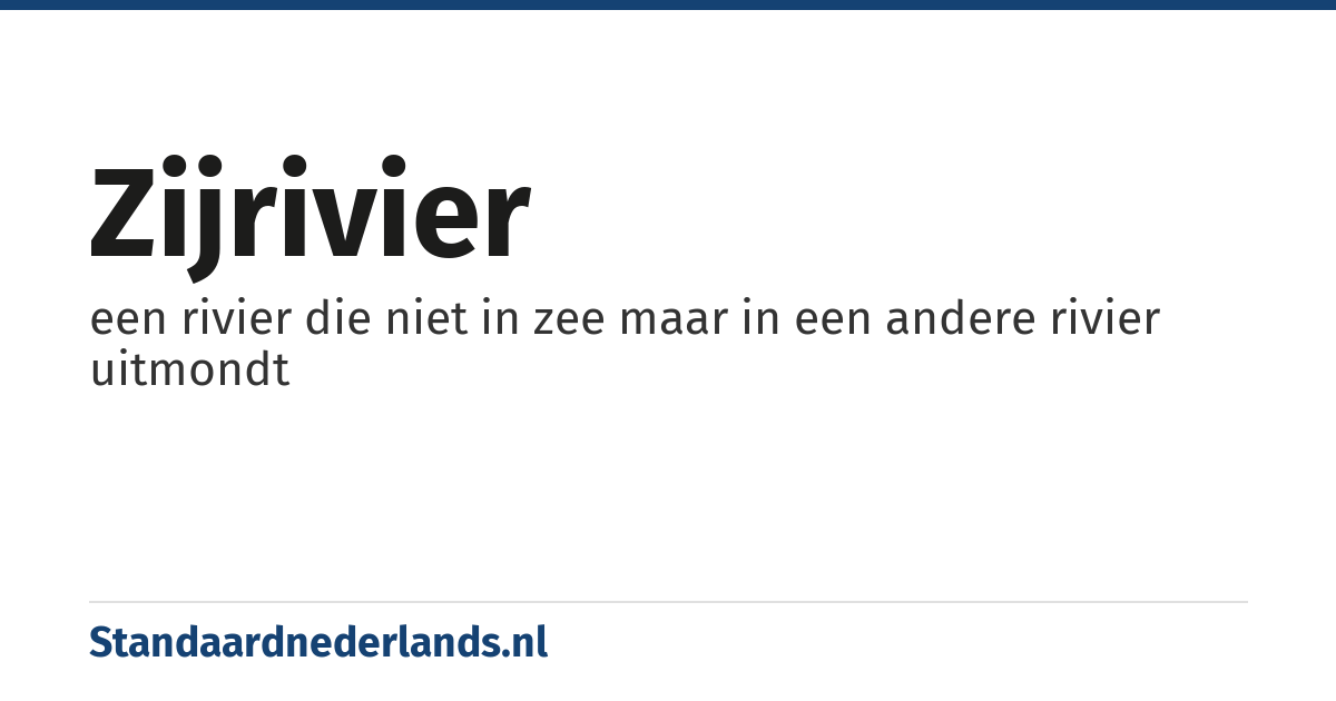 zijrivier: een rivier die niet in zee maar in een andere rivier uitmondt