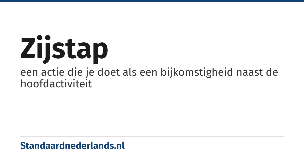 zijstap: een actie die je doet als een bijkomstigheid naast de hoofdactiviteit