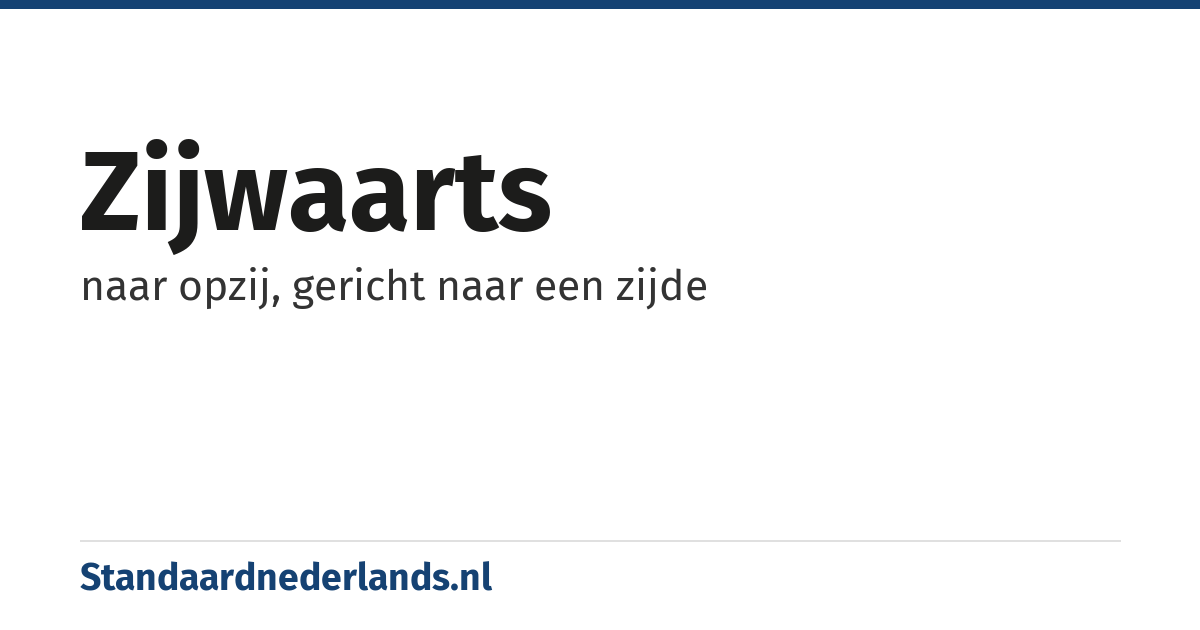 zijwaarts: naar opzij, gericht naar een zijde