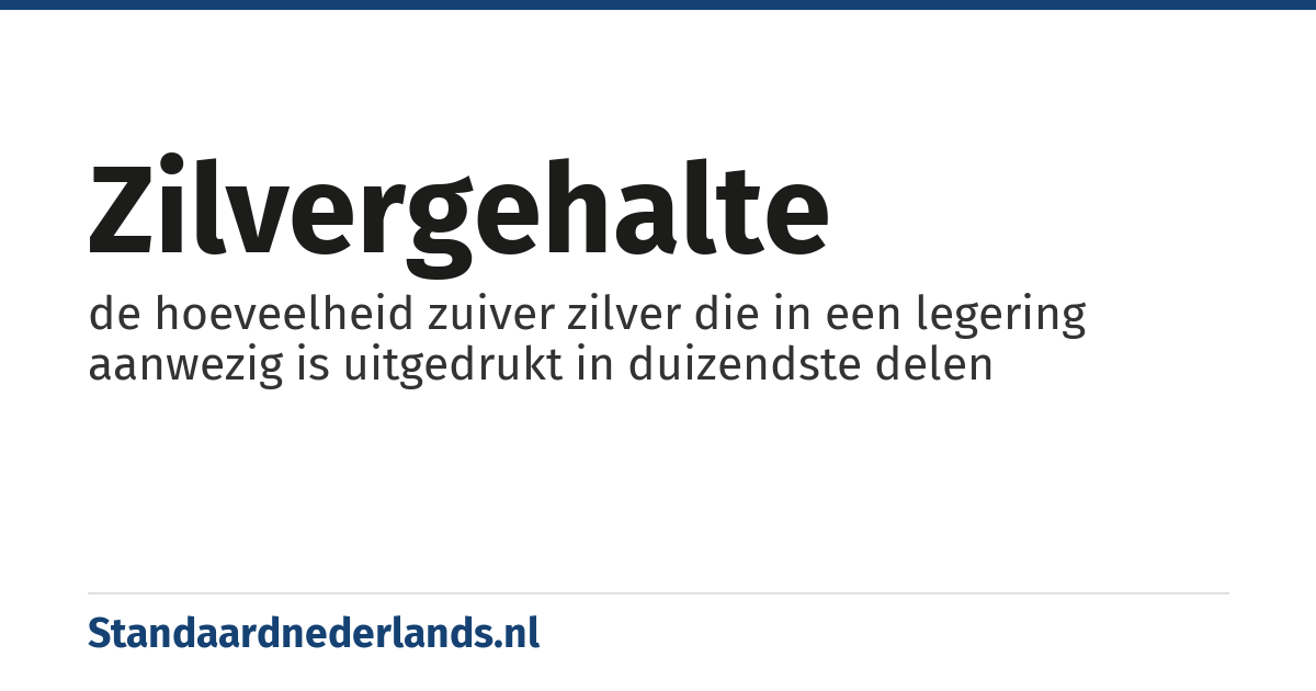 zilvergehalte: de hoeveelheid zuiver zilver die in een legering aanwezig is uitgedrukt in duizendste delen