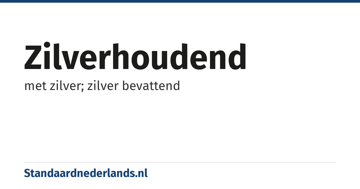 zilverhoudend: met zilver; zilver bevattend