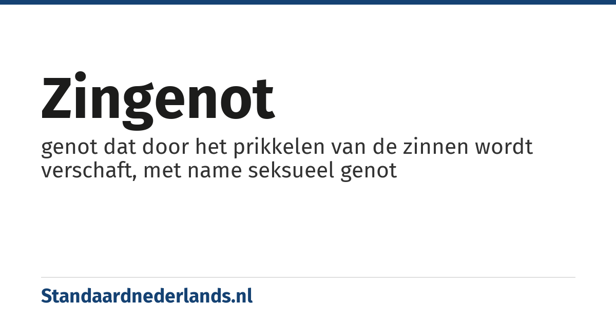 zingenot: genot dat door het prikkelen van de zinnen wordt verschaft, met name seksueel genot