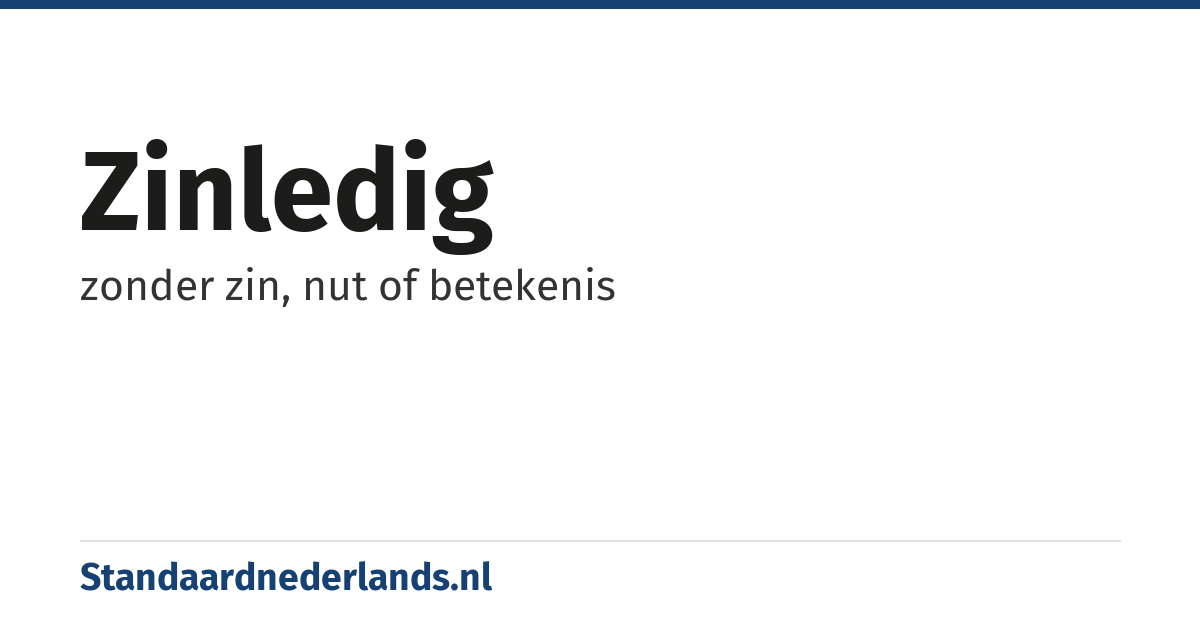 zinledig: zonder zin, nut of betekenis