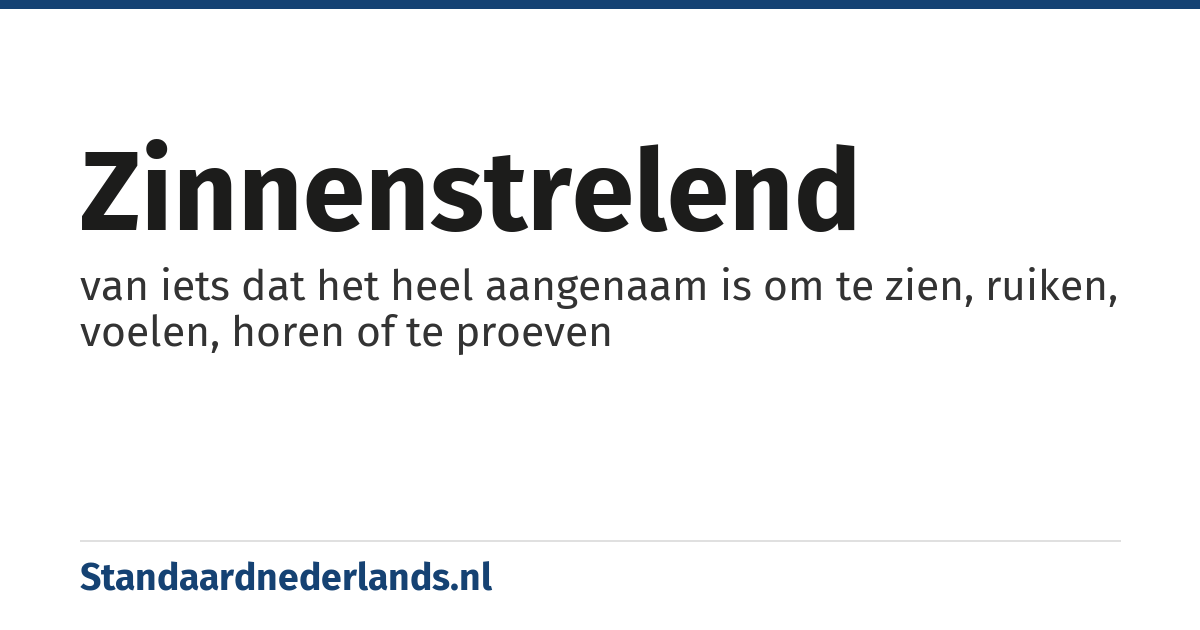 zinnenstrelend: van iets dat het heel aangenaam is om te zien, ruiken, voelen, horen of te proeven