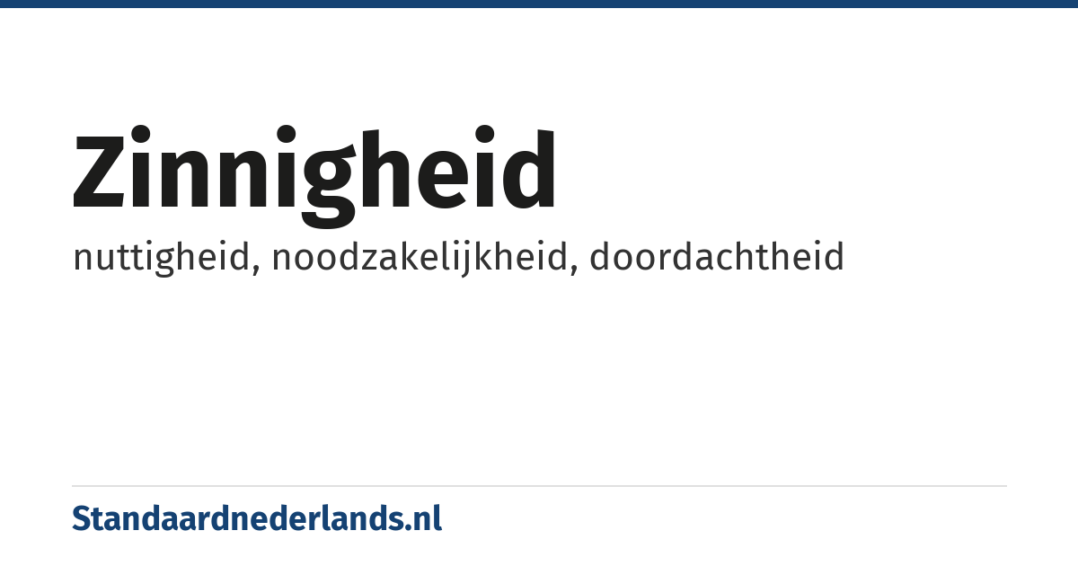 zinnigheid: nuttigheid, noodzakelijkheid, doordachtheid