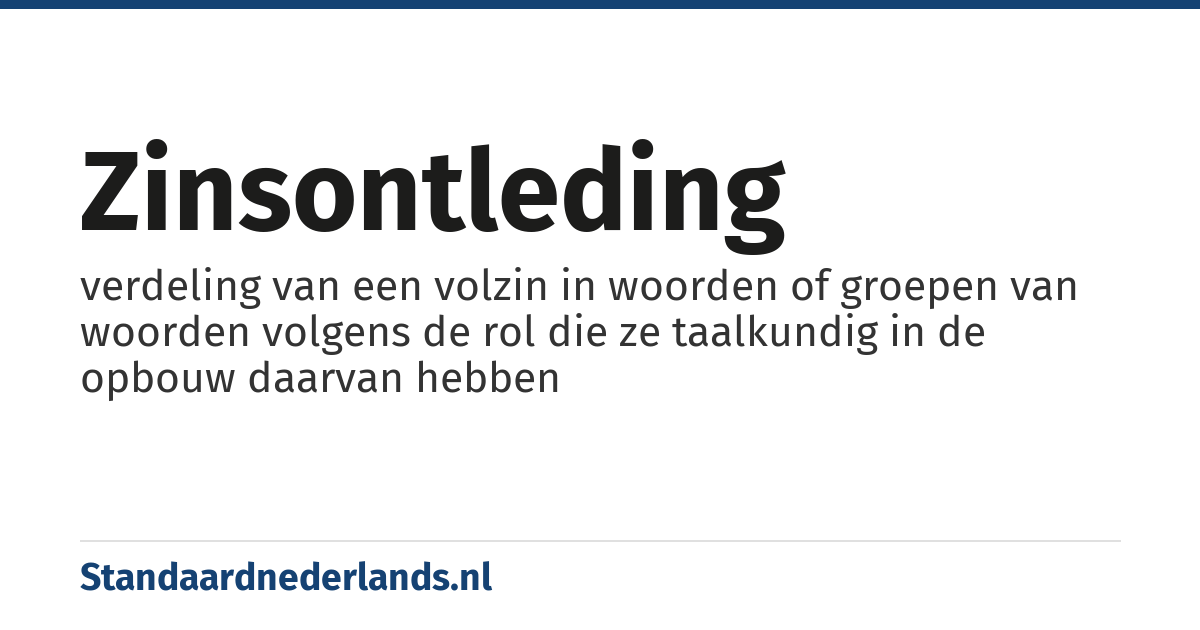 zinsontleding: verdeling van een volzin in woorden of groepen van woorden volgens de rol die ze taalkundig in de opbouw daarvan hebben