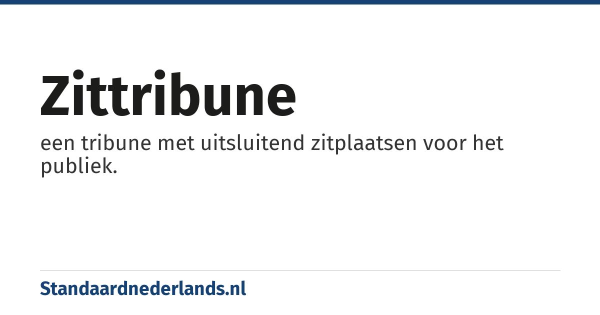 zittribune: een tribune met uitsluitend zitplaatsen voor het publiek.