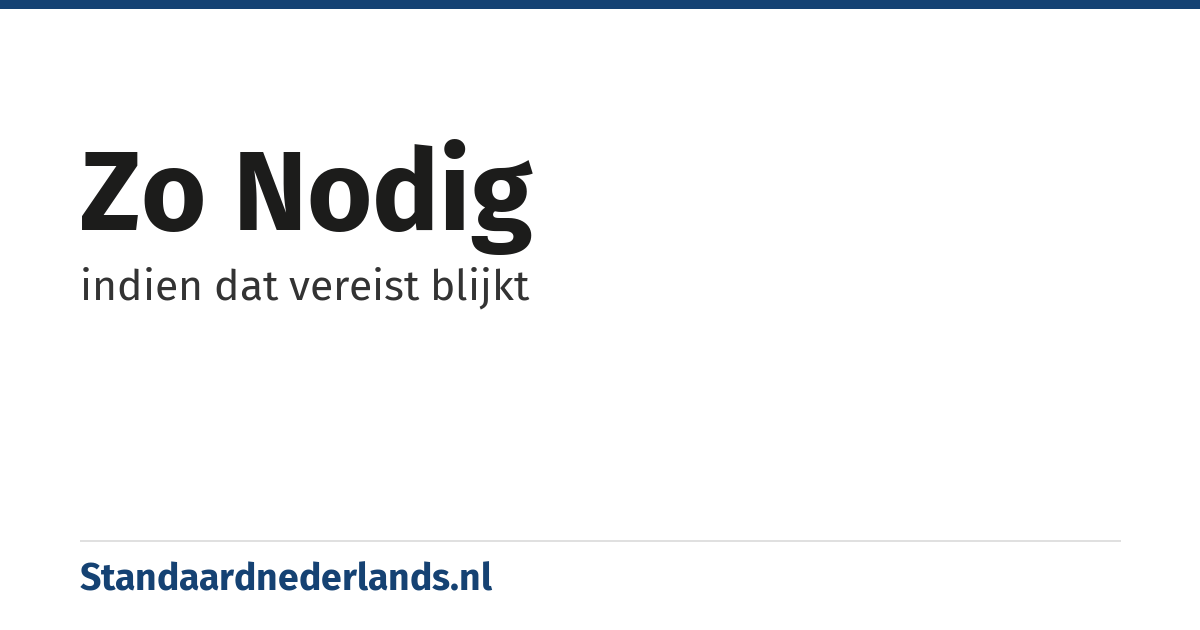 zo nodig: indien dat vereist blijkt