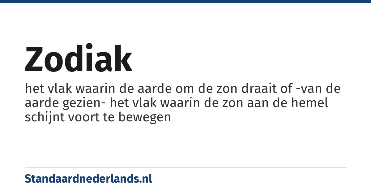 zodiak: het vlak waarin de aarde om de zon draait of -van de aarde gezien- het vlak waarin de zon aan de hemel schijnt voort te bewegen