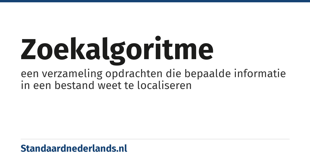 zoekalgoritme: een verzameling opdrachten die bepaalde informatie in een bestand weet te localiseren